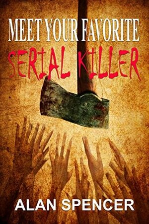 Meet Your Favorite Serial Killer by Kristopher Rufty, Alan Spencer