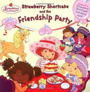 Strawberry Shortcake and the Friendship Party by Monique Z. Stephens