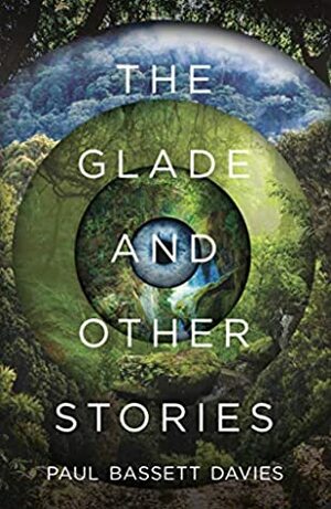 The Glade, and Other Stories by Paul Bassett Davies