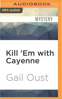 Kill 'em with Cayenne by Gail Oust