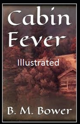 Cabin Fever Illustrated by B. M. Bower