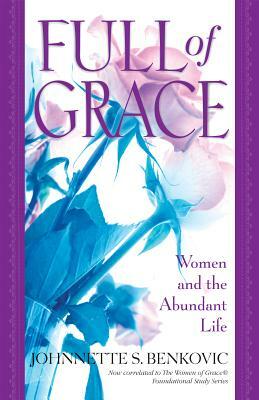 Full of Grace: Women and the Abundant Life by Johnnette S. Benkovic