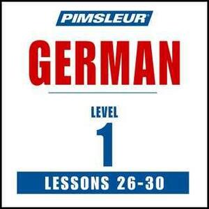 Pimsleur German Level 1 Lessons 26-30: Learn to Speak and Understand German with Pimsleur Language Programs by Paul Pimsleur