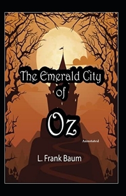 The Emerald City of Oz (Annotated) by L. Frank Baum