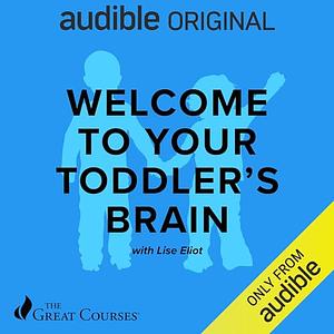 Welcome to Your Toddler's Brain by Lise Eliot