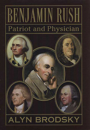 Benjamin Rush: Patriot and Physician by Alyn Brodsky