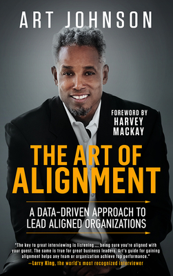 The Art of Alignment: A Data-Driven Approach to Lead Aligned Organizations by Art Johnson