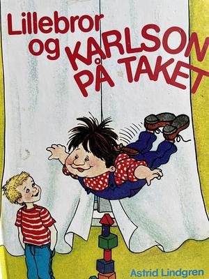 Lillebror og Karlson på Taket by Astrid Lindgren