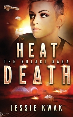 Heat Death: The Bulari Saga by Jessie Kwak