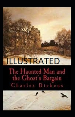 The Haunted Man and the Ghosts Bargain illustrated by Charles Dickens