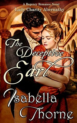 The Deceptive Earl: Lady Charity Abernathy: A Regency Romance Novel by Isabella Thorne