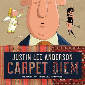 Carpet Diem: Or...How to Save the World by Accident by Justin Lee Anderson