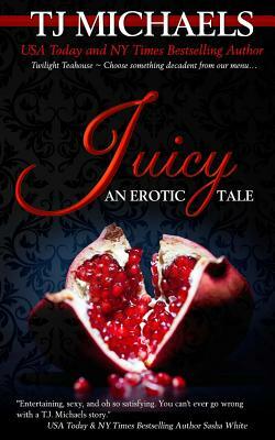 Juicy: A Twilight Teahouse Novel by T. J. Michaels