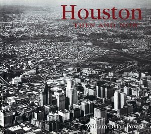 Houston Then and Now by William Dylan Powell