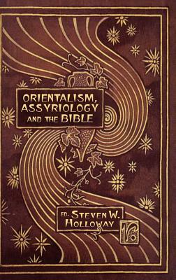 Orientalism, Assyriology and the Bible by 