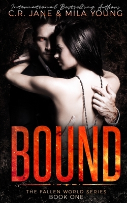 Bound: The Fallen World Series Book 1 by C.R. Jane, Mila Young