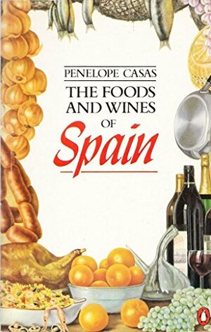 The Foods And Wines Of Spain by Penelope Casas