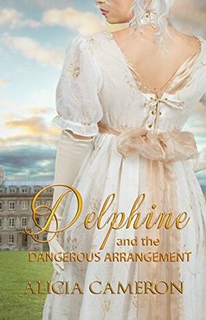 Delphine and the Dangerous Arrangement by Alicia Cameron