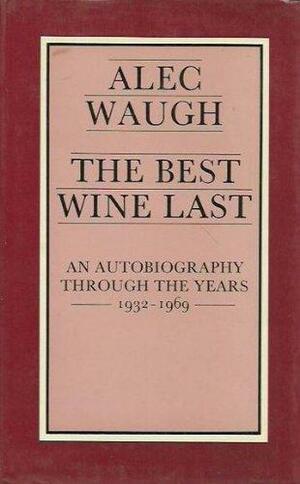 The Best Wine Last: An Autobiography Through the Years, 1932-1969 by Alec Waugh