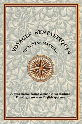 Voyages Syntastiques: A comparative-narrative method for teaching French grammar to English speakers by Christine Mathieu