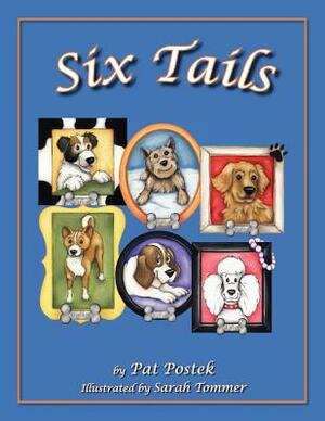 Six Tails: These six heart-warming stories, told through the experiences of six loveable canines, will touch your heart, bring a by Pat Postek