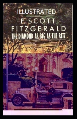 The Diamond as Big as the Ritz Illustrated by F. Scott Fitzgerald