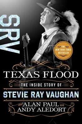 Texas Flood: The Inside Story of Stevie Ray Vaughan by Andy Aledort, Alan Paul