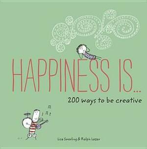 Happiness Is . . . 200 Ways to Be Creative by Lisa Swerling