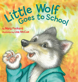 Little Wolf Goes to School by Lisa McCue, Mary Packard