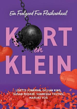 Kort en klein by Vannessa Thuyns, Gillian King, Susan Muskee, Lisette Jonkman, Marijke Vos