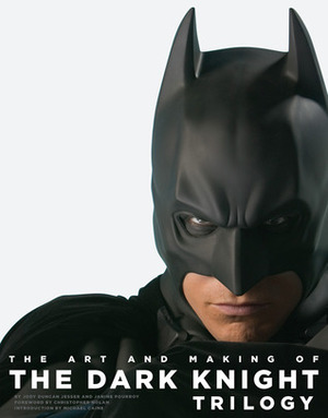 The Art and Making of The Dark Knight Trilogy by Janine Pourroy, Christopher J. Nolan, Jody Duncan