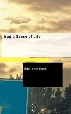 Tragic Sense of Life by Miguel de Unamuno