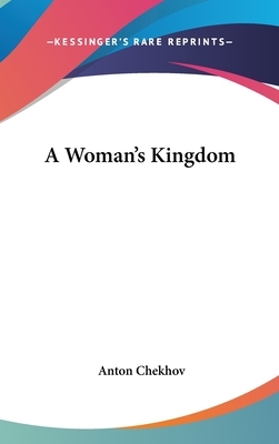 A Woman's Kingdom by Anton Chekhov