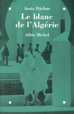 Le Blanc de l'Algérie by Assia Djebar