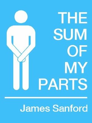 The Sum of My Parts by James Sanford