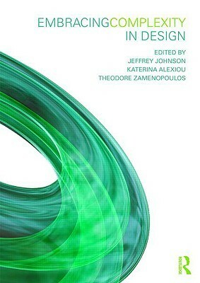 Embracing Complexity in Design by Jeffrey Johnson, Katerina Alexiou, Theodore Zamenopoulos