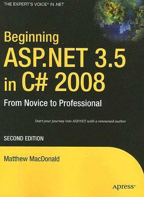 Beginning ASP.Net 3.5 in C# 2008: From Novice to Professional by Matthew MacDonald