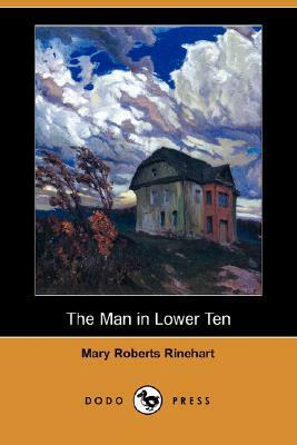 The Man in Lower Ten (Dodo Press) by Mary Roberts Rinehart