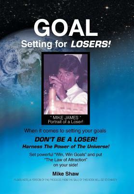 Goal Setting for Losers by Mike Shaw
