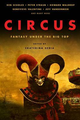 Circus: Fantasy Under the Big Top by Peter Straub, Ken Scholes, Genevieve Valentine