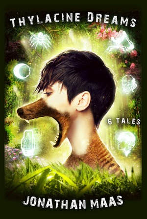 Thylacine Dreams: 6 Tales of Science Fiction, Horror and Fantasy by Jonathan Maas