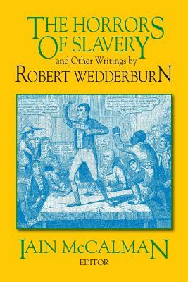 The Horrors of Slavery: And Other Writings by Robert Wedderburn by 