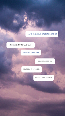 A History of Clouds: 99 Meditations by Hans Magnus Enzensberger