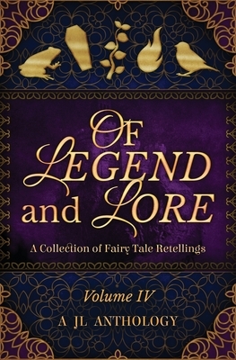 Of Legend and Lore: A Collection of Fairy Tale Retellings by Heather Hayden