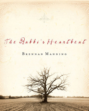 The Rabbi's Heartbeat by Richard A. Swenson, Brennan Manning