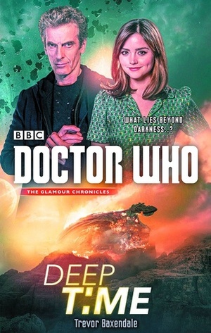 Doctor Who: Deep Time: A 12th Doctor Novel by Trevor Baxendale