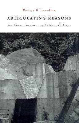 Articulating Reasons: An Introduction to Inferentialism by Robert B. Brandom