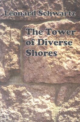 The Tower of Diverse Shores by Leonard Schwartz