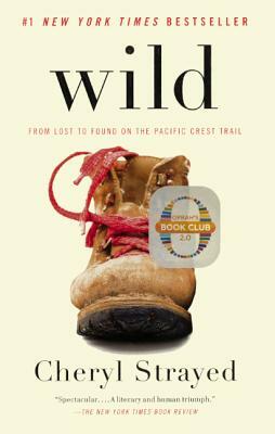 Wild: From Lost to Found on the Pacific Crest Trail by Cheryl Strayed