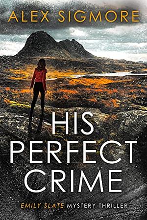 His Perfect Crime by Alex Sigmore, Alex Sigmore